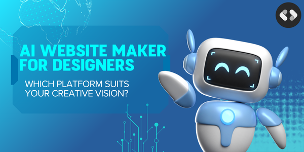 AI Website Maker For Designers: Which Platform Suits Your Creative Vision?